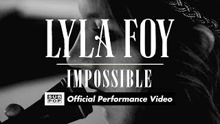 Video thumbnail of "Lyla Foy -  Impossible [OFFICIAL PERFORMANCE VIDEO]"