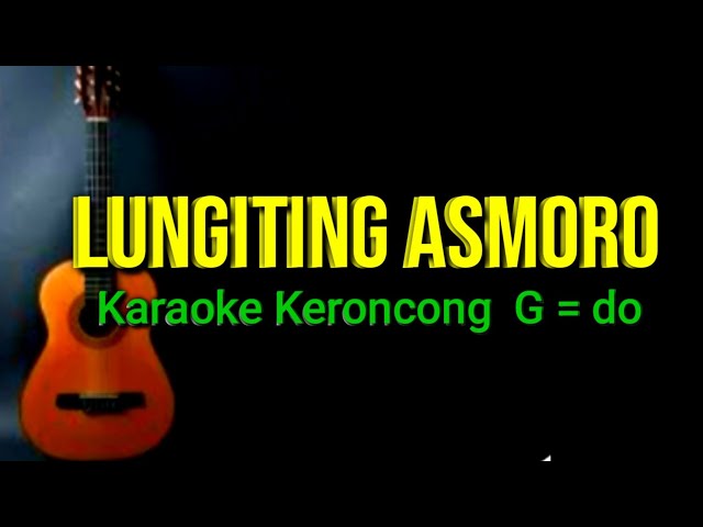 LUNGITING ASMORO , KARAOKE KERONCONG G=do class=