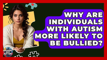 Why Are Individuals With Autism More Likely To Be Bullied? - Answers About Autism