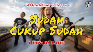 Nirwana Band - Sudah Cukup Sudah (AI Rock Energi Cover)