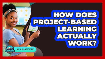 How Does Project-Based Learning Actually Work? - Gen Alpha Adventures