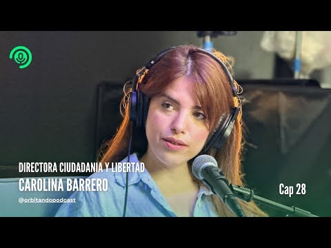 Orbitando Podcast, Cap 28 - Carolina Barrero - Directora Ciudadanía y Libertad