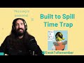 Built to Spill - Time Trap [REACTION]