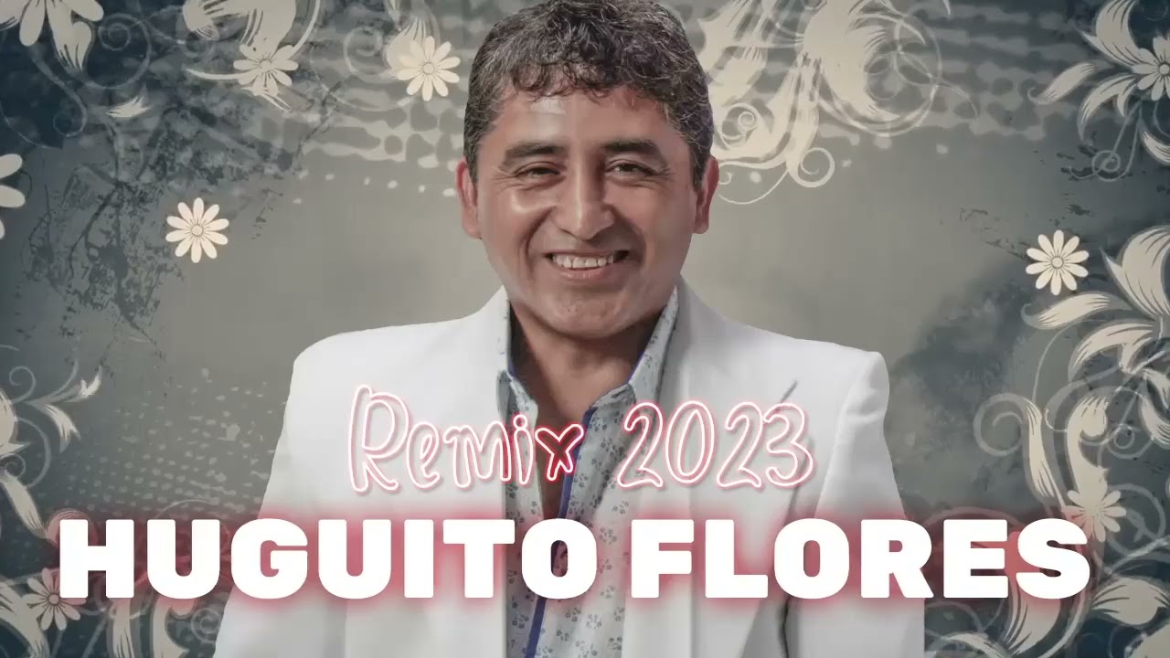 Huguito Flores - Mejores Temas | Enganchado