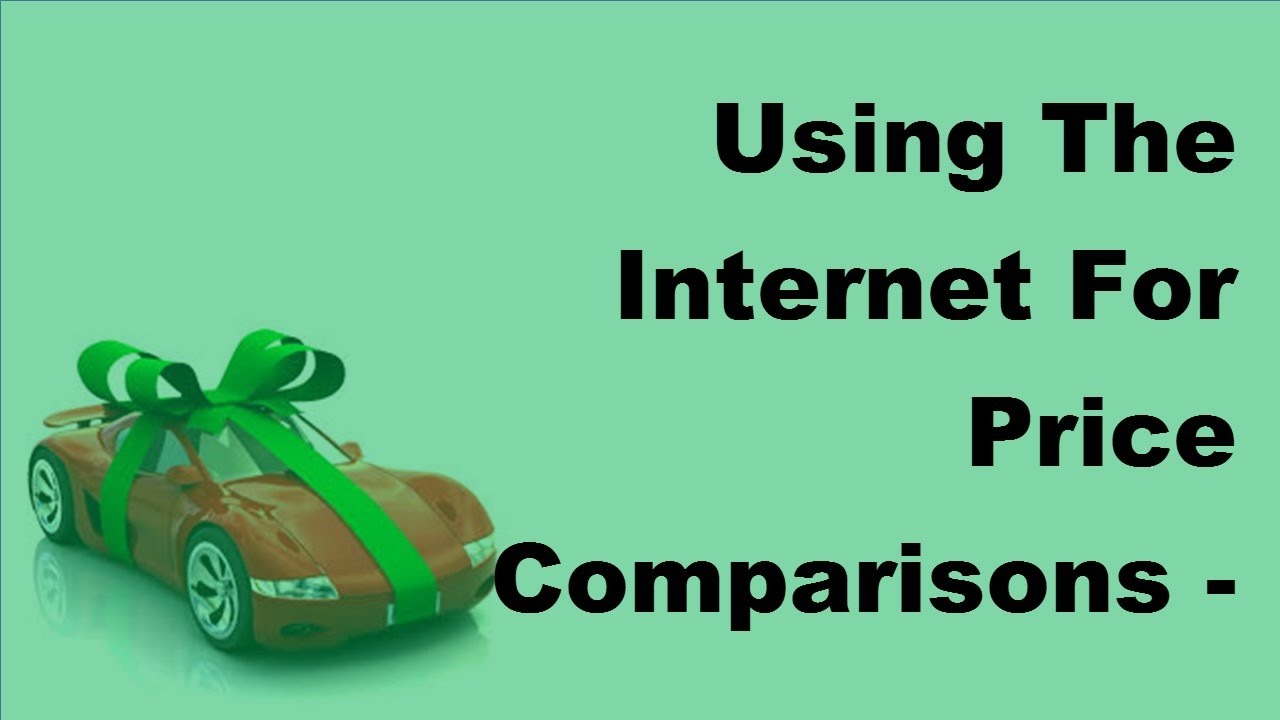 Using The Internet For Price Comparisons  - 2017 Compare Car Insurance Online