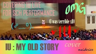 IU : MY OLD STORY LIVE COVER (AT SCHOOL!)