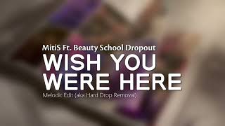 MitiS Ft. Beauty School Dropout - Wish You Were Here (Hard Drop Removed)