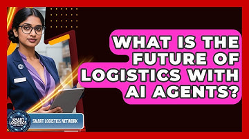 What Is the Future of Logistics With AI Agents? | Smart Logistics Network News