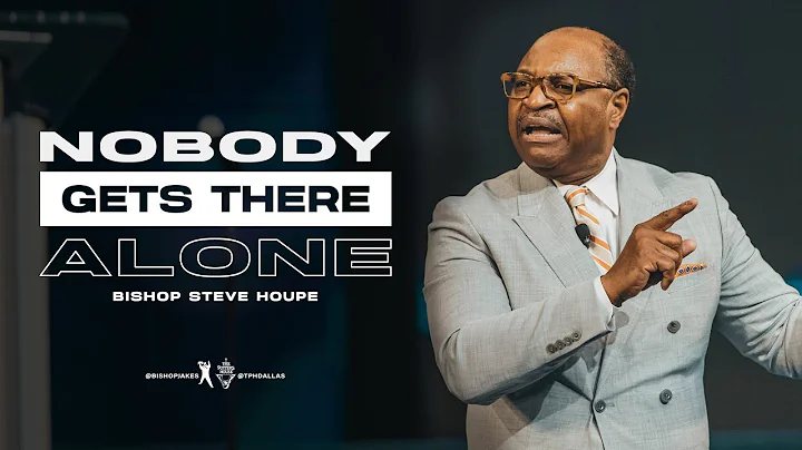 Nobody Gets There Alone - Bishop Steve Houpe