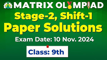 Matrix Olympiad 2024 Stage-2 | Shift-1 | Class 9th Paper Solutions | 10 November | Matrix Sikar