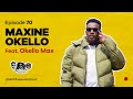 MIC CHEQUE PODCAST | Episode 70 | Maxine Okello Feat. OKELLO MAX