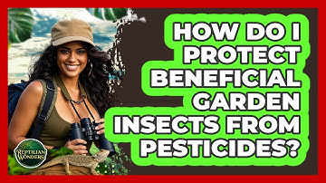 How Do I Protect Beneficial Garden Insects From Pesticides? - Reptilian Wonders