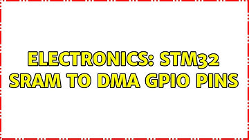 Electronics: STM32 SRAM to DMA GPIO pins