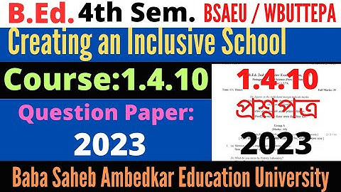 B.Ed. 4th Sem. Course 1.4.10 Creating an Inclusive School question 2023 / BSAEU WBUTTEPA