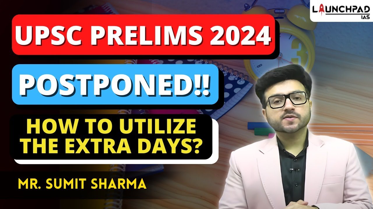 UPSC Prelims 2024 Exam Date Postponed | How to Utilize the Extra Days ...