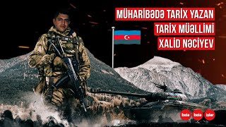 Vətən Müharibəsində tarix yazan tarix müəllimi Xalid Nəciyev