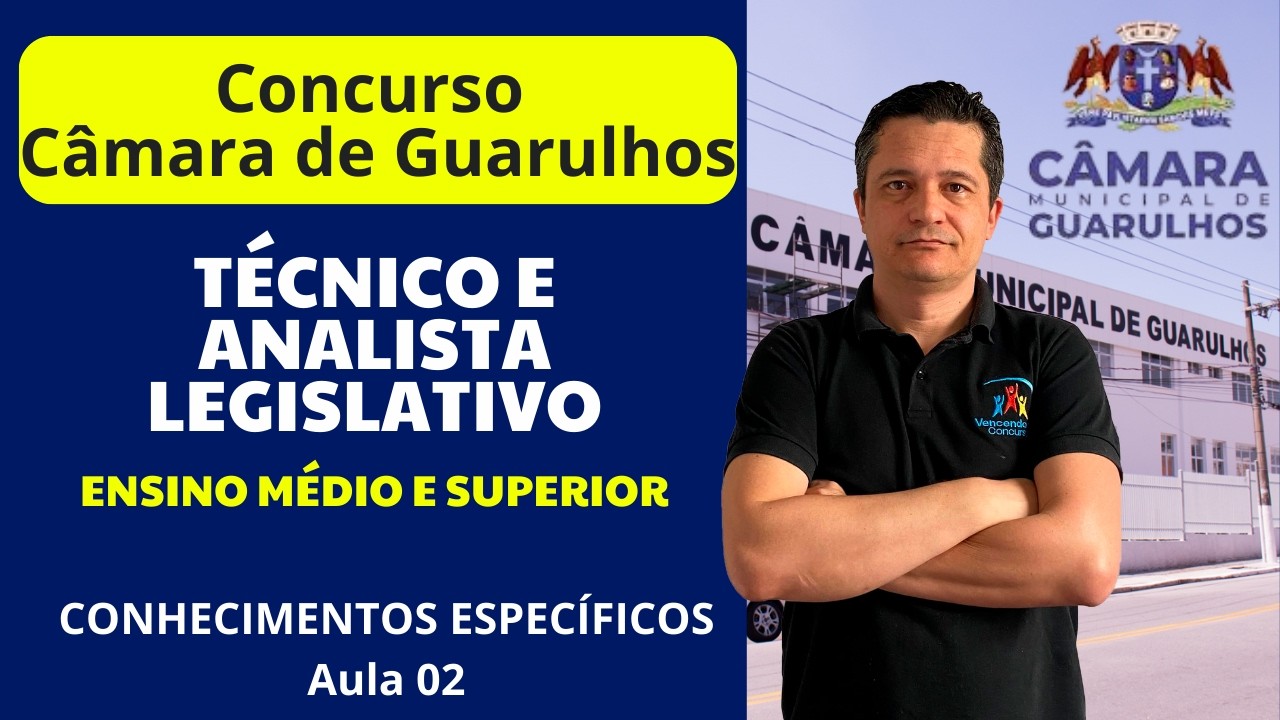 Concurso Câmara de Guarulhos - Técnico e Analista Legislativo   Conhecimentos Específicos - Aula 02