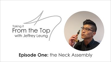 Taking it From the Top with Jeffrey Leung | Episode 1: the Neck Assembly