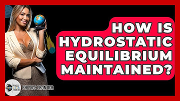 How Is Hydrostatic Equilibrium Maintained? - Physics Frontier