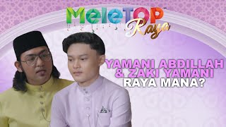 Lama 'Terpisah', Yamani Abdillah \u0026 Zaki Yamani Syukur Dapat... | MeleTOP Raya | Nabil Hawa Elly