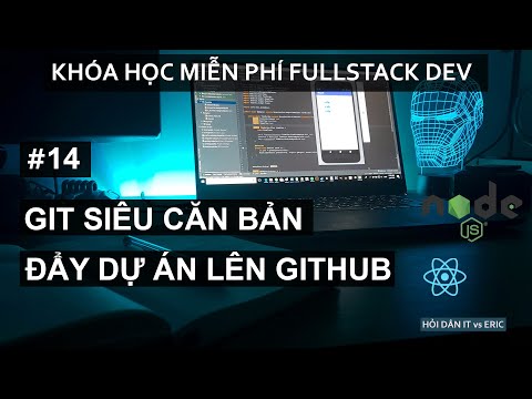 #14 Bắt Đầu Với Git Siêu Căn Bản Cho Beginners - Đẩy Project Lên Github - Bài 03