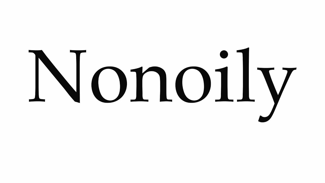 How to Pronounce Nonoily