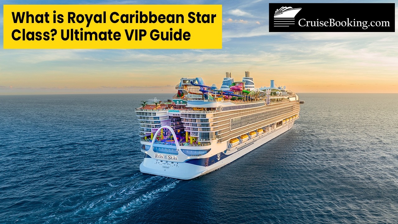🚢 Royal Caribbean Star Class Explained | Ultimate VIP Cruise Experience Guide | CruiseBooking.com