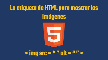 Cómo se agregan imágenes en HTML 5 – Etiqueta img.