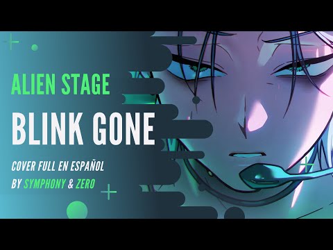 ⭐【Alien Stage】BLINK GONE【Cover Español】@symphony2106 @ZeroDLC @Alice_Nox ⭐