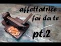 Affettatrice manuale in legno - Parte 2 - Fai da te - DIY manual wooden slicer