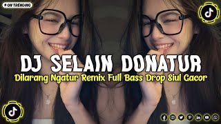 Download lagu DJ SELAIN DONATUR DILARANG NGATUR REMIX FULL BASS DROP SIUL GACOR SOUND VIRAL TIKTOK TERBARU 2026 !