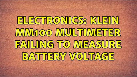 Electronics: Klein mm100 multimeter failing to measure battery voltage (2 Solutions!!)