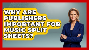 Why Are Publishers Important For Music Split Sheets? - Music Producer Mastery
