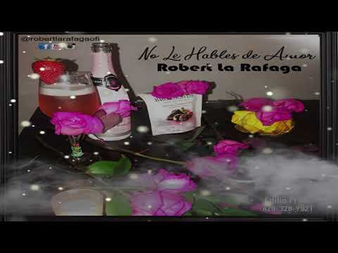 Robert la Rafaga - No le Hables de Amor