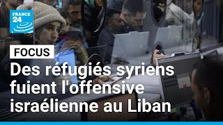 Des réfugiés syriens fuient l'offensive israélienne au Liban et retournent dans une Syrie en ruines