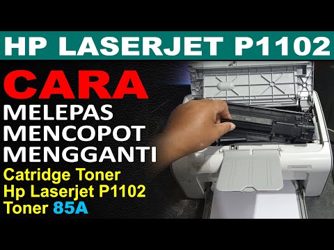 CARA MELEPAS DAN MENGGANTI CATRIDGE TONER HP LASERJET P1102