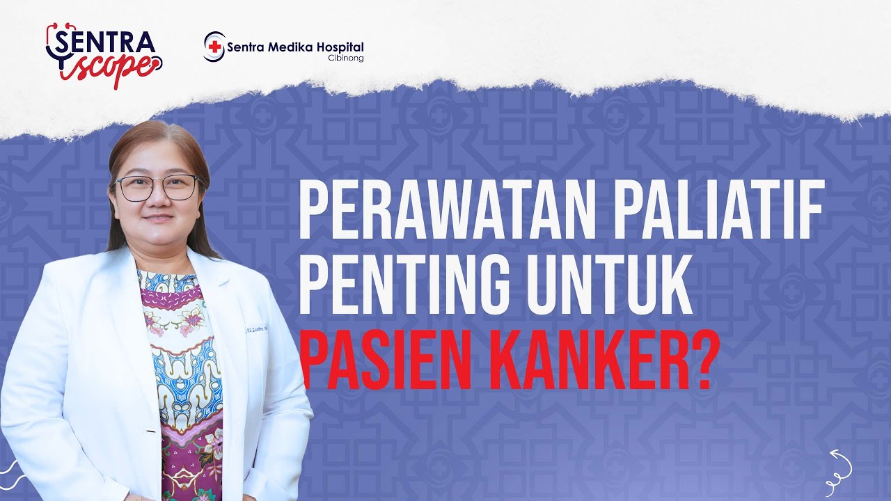Perawatan Paliatif Penting untuk Pasien Kanker? - dr. Vinka Imelda | Sentra Scope