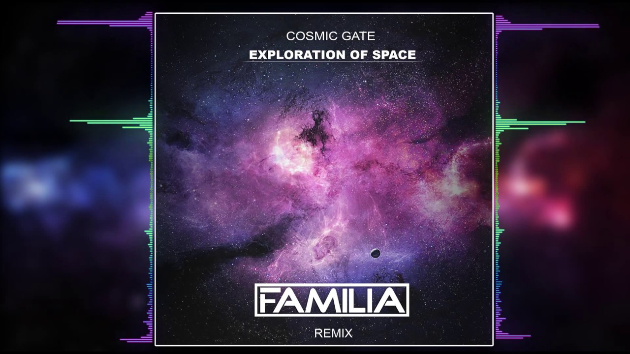 Cosmic Gate - Exploration Of Space (FAMILIA Remix)