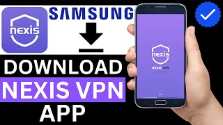 How To Download The Nexis Vpn App On Samsung Phone Step By Step