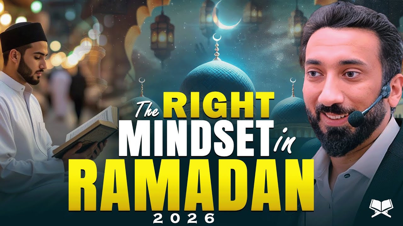 The Right Mindset for Ramadan 2026! - Nouman Ali Khan