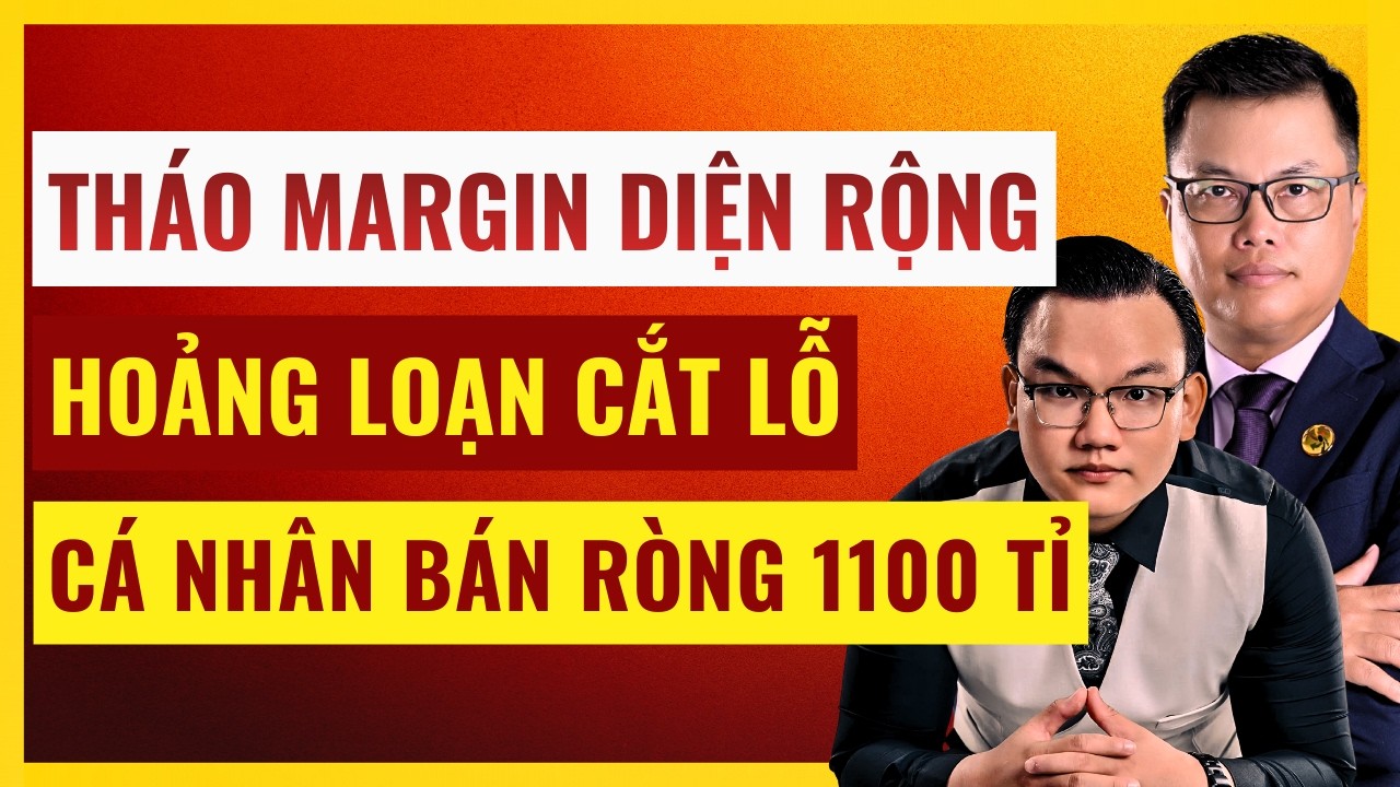TÌNH TRẠNG KHẨN CẤP: Tháo Margin Diện Rộng - NĐT Hoảng Loạn Cắt Lỗ! Cá Nhân Bán Ròng 1100 Tỷ