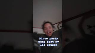 Disco party meme ft my lil cousin