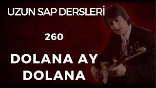 260. Ders DOLANA AY DOLANA Uzun Sap Dersi