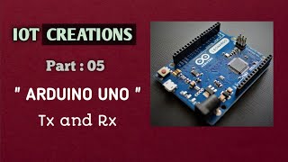 What is Tx and Rx in Arduino|Part:05| By IOTCreations