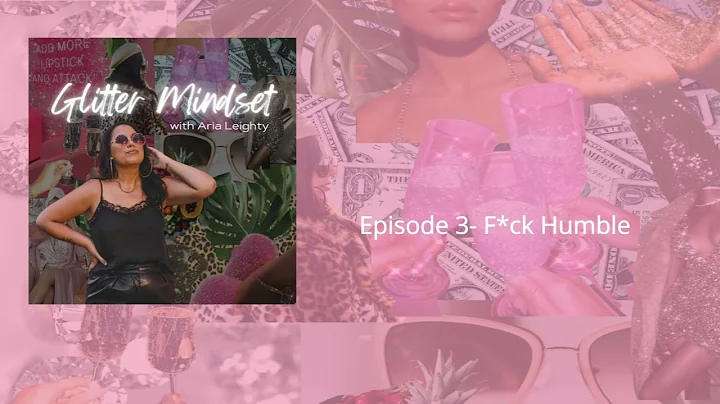 Episode 6- F*CK HUMBLE