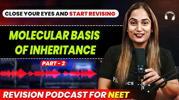 MOLECULAR BASIS OF INHERITANCE (Part -2) in 40 Minutes | Quick Revision PODCAST | CLASS 12th | NEET