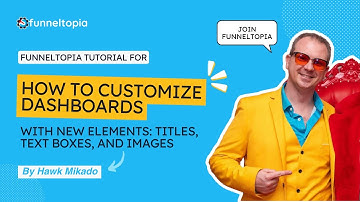 How to Customize Dashboards with New Elements: Titles, Text Boxes, and Images | Funneltopia Tutorial