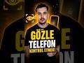 Gözünüzle telefonunuzu kontrol edin!