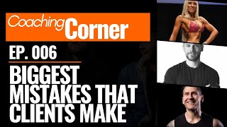 006: Coaching Corner - Biggest Mistakes that Clients make