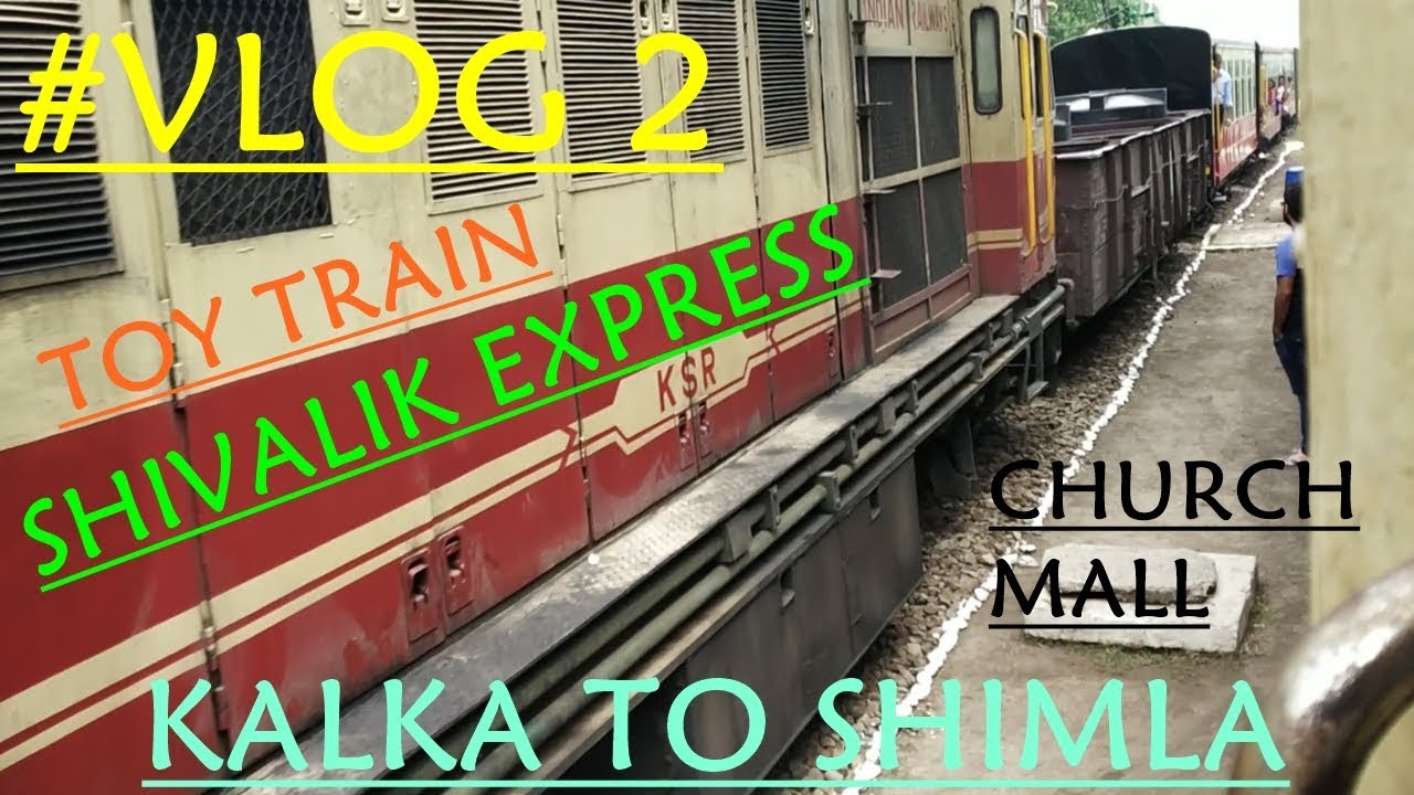 Vlog 2 Kalka To Shimla Toy Train Shivalik Express Shimla Tour